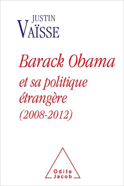 Justin Vaïsse, « Barack Obama et sa politique étrangère (2008-2012) », Éd. O. Jacob