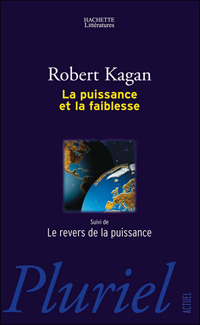 R. Kagan, « La puissance et la faiblesse », Hachette Littératures, 2006