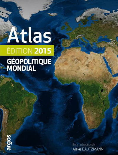 "Atlas géopolitique mondial", 2015, dir. A. Bautzmann, éd. Argos