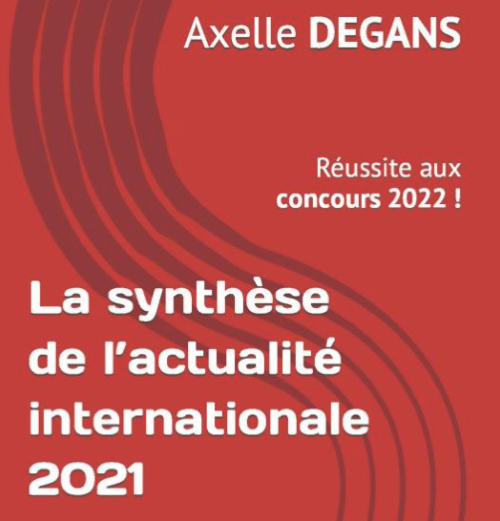 La synthèse de l'actualité internationale 2021 Réussite aux concours 2022 !