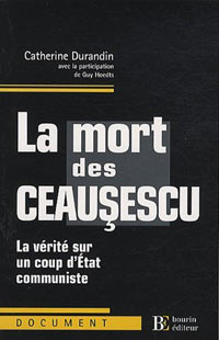 "La mort des Ceausescu. La vérité sur un coup d'état communiste", Catherine Durandin, Bourin, 2009