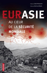 "Eurasie, au coeur de la sécurité mondiale", G. Minassian (dir.), éd. Autrement