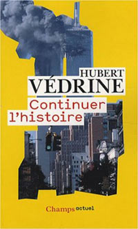 Hubert Védrine, « Continuer l'Histoire », Flammarion, 2008